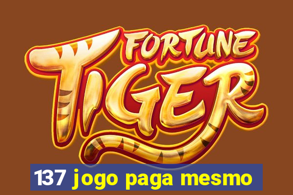 137 jogo paga mesmo